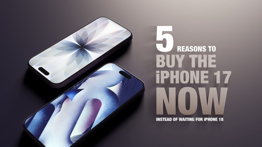 5 reasons to buy the iPhone 17 now instead of waiting for the iPhone 18 5 reasons to buy the iPhone 17 now instead of waiting for the iPhone 18